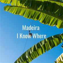 Our Madeira I Know Where